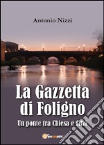 La Gazzetta di Foligno. Un ponte tra chiesa e città libro