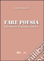 Fare poesia. Manualetto di metrica italiana libro
