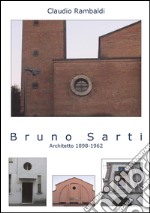 Bruno Sarti. Architetto 1898-1962 libro