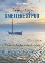 Dipendenze. Smettere si può libro