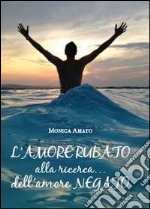 L'amore rubato. Alla ricerca... dell'amore negato