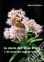 Gli amici del lago di sotto. Le storie dell'orso bruno. Vol. 1 libro