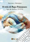 Il volo di papa Francesco. Speciale giubileo 2015/16 libro