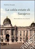 La calda estate di Sarajevo. Storie della fine di un impero libro