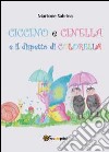 Ciccino e Cinella e il dispetto di Colorella. Ediz. illustrata libro di Martone Sabrina