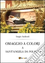 Omaggio a colori a sant'Angela da Foligno libro