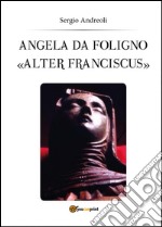 Angela da Foligno «Alter Franciscus» libro