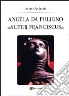 Angela da Foligno «Alter Franciscus» libro