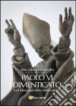 Paolo VI dimenticato. «La Chiesa può dirsi conservatrice»