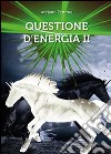 Questione d'energia II libro di Perrone Adriano