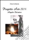 Progetto Arte 2014. Angelo Salvatori. Ediz. illustrata libro