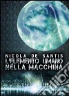 L'elemento umano nella macchina libro di De Santis Nicola