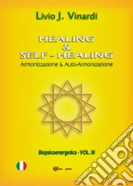 Healing & Self-Healing. Armonizzazione & Auto-Armonizzazione libro