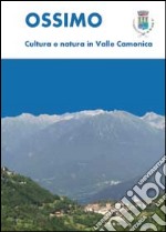 Ossimo: cultura e natura in Valle Camonica libro