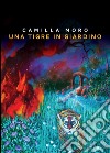 Una tigre in giardino libro di Moro Camilla