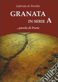Granata in serie A... Parola di poeta libro