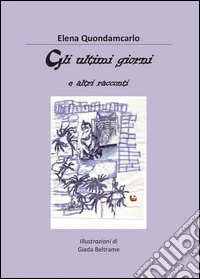 Gli ultimi giorni e altri racconti libro