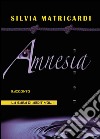 Amnesia. La saga di Ardit. Vol. 1 libro di Matricardi Silvia