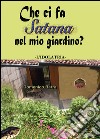 Che ci fa Satana nel mio giardino? L'idolatria libro