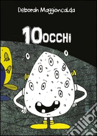 10 occhi. Ediz. illustrata