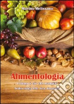 Alimentologia. L'uomo è ciò che mangia? libro