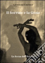 Il sorriso e la gioia. La forza dell'amore libro