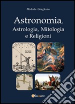 Astronomia, astrologia, mitologia e religioni libro