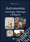Astronomia, astrologia, mitologia e religioni libro