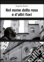 Nel nome della rosa e d'altri fiori libro