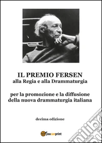 Il premio Fersen alla regia e alla drammaturgia. Decima edizione libro