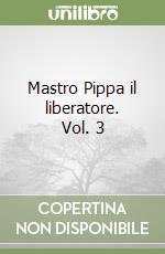 Mastro Pippa il liberatore. Vol. 3 libro
