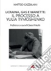 Ucraina, gas e manette. Il processo a Yulia Tymoshenko libro di Cazzulani Matteo