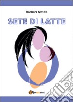 Sete di latte libro