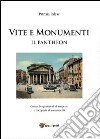 Vita e monumenti. Il Pantheon libro di Palese Patrizia