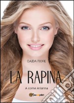 La rapina. A come Arianna libro