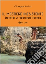 Il mestiere inesistente. Storie di un operatore sociale libro