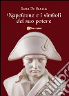 Napoleone e i simboli del suo potere libro