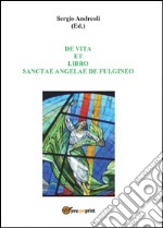 De vita et libro Sanctae Angelae de Fulgineo libro