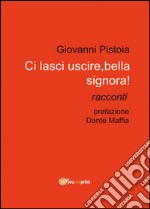 Ci lasci uscire, bella signora! libro