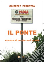 Il ponte. Cronaca di un giorno di grazia libro