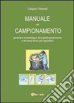 Manuale del campionamento generale e microbiologico dei prodotti agroalimentari e dei mezzi tecnici per l'agricoltura