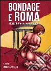 Bondage e Roma. Storie di corde nella Capitale libro