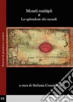 Mondi multipli. Vol. 2: Lo splendore dei mondi libro