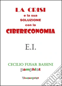 La crisi e la sua soluzione con la cibereconomia libro