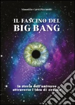 Il fascino del Big Bang. La storia dell'universo attraverso l'idea di ordine libro