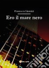 Ero il mare nero libro