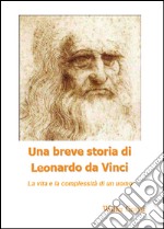Una breve storia di Leonardo da Vinci libro