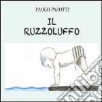 Il ruzzoluffo. Ediz. illustrata