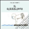 Il ruzzoluffo. Ediz. illustrata libro di Pasotti Paolo