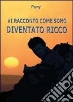 Vi racconto come sono diventato ricco libro